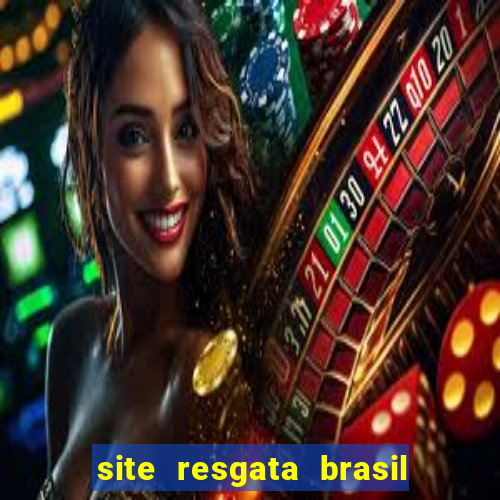 site resgata brasil é confiável